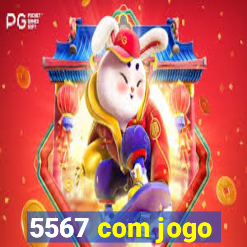 5567 com jogo